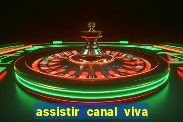 assistir canal viva online gratis